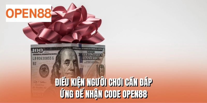 Điều kiện người chơi cần đáp ứng để nhận Code OPEN88