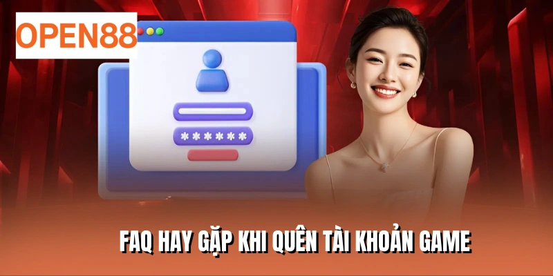 FAQ hay gặp khi quên tài khoản game